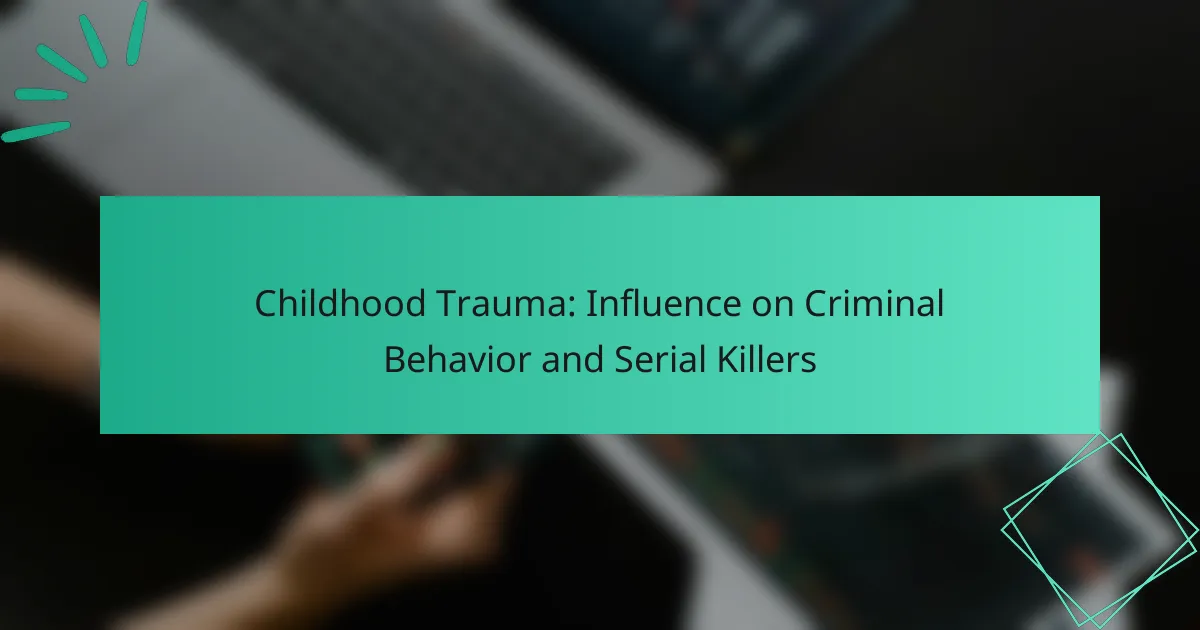 Childhood Trauma: Influence on Criminal Behavior and Serial Killers