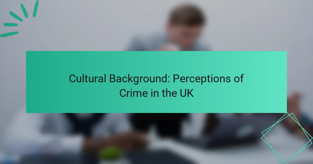 Cultural Background: Perceptions of Crime in the UK