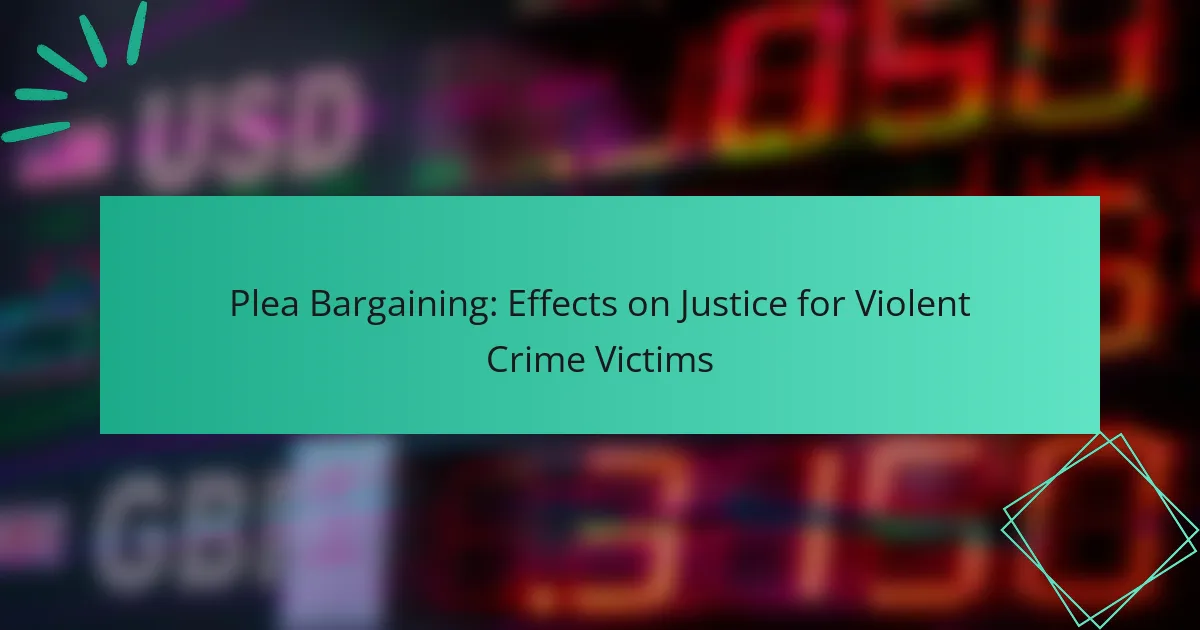 Plea Bargaining: Effects on Justice for Violent Crime Victims