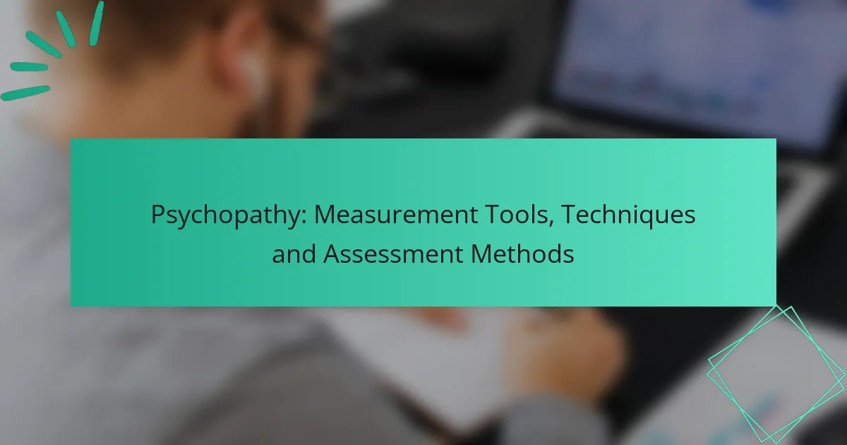 Psychopathy: Measurement Tools, Techniques and Assessment Methods