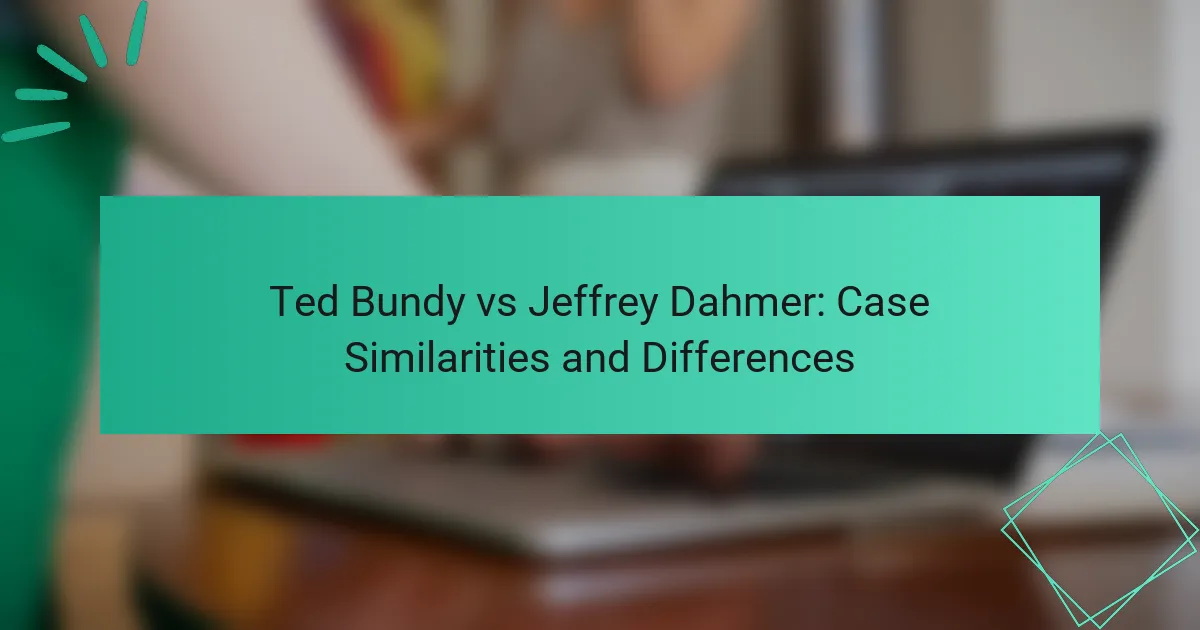 Ted Bundy vs Jeffrey Dahmer: Case Similarities and Differences