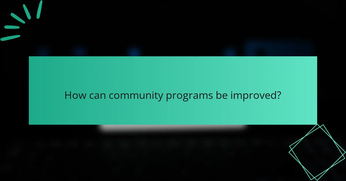 How can community programs be improved?