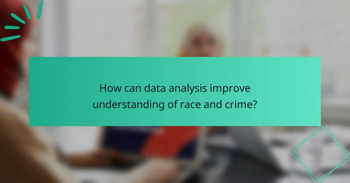 How can data analysis improve understanding of race and crime?