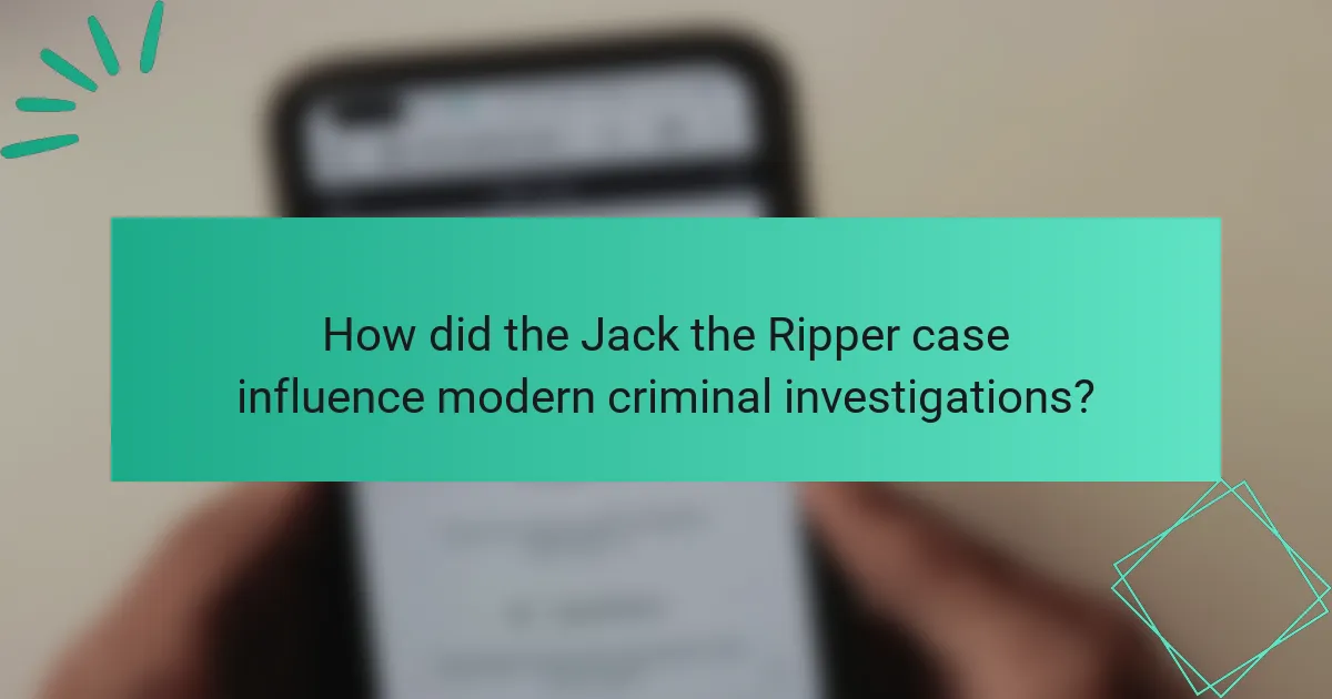 How did the Jack the Ripper case influence modern criminal investigations?