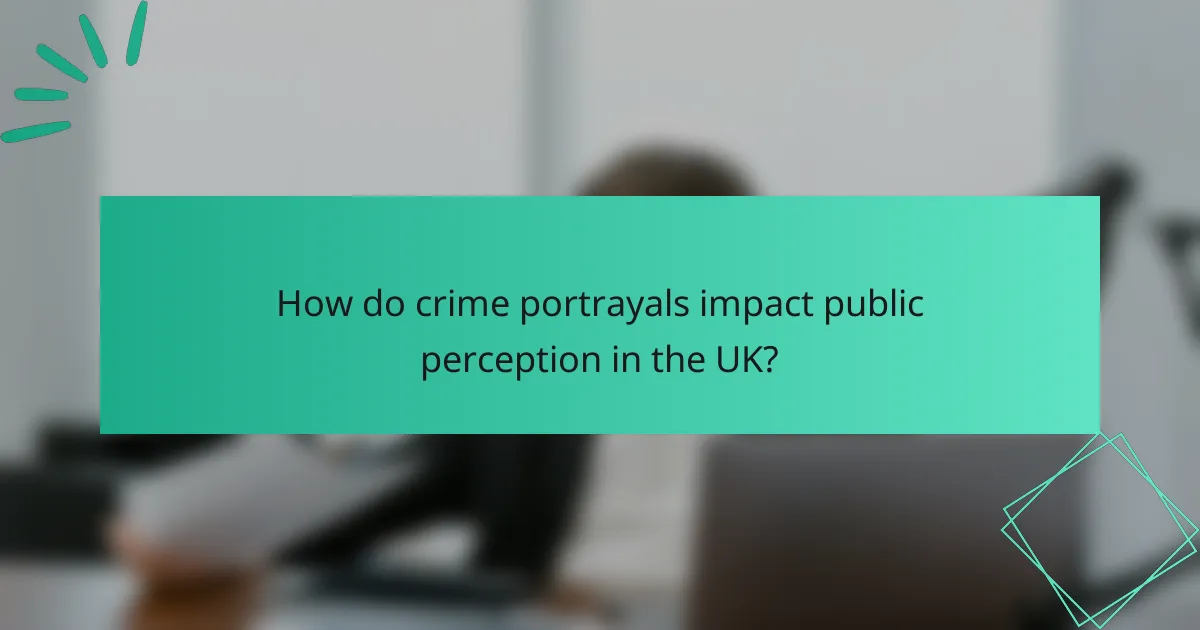 How do crime portrayals impact public perception in the UK?