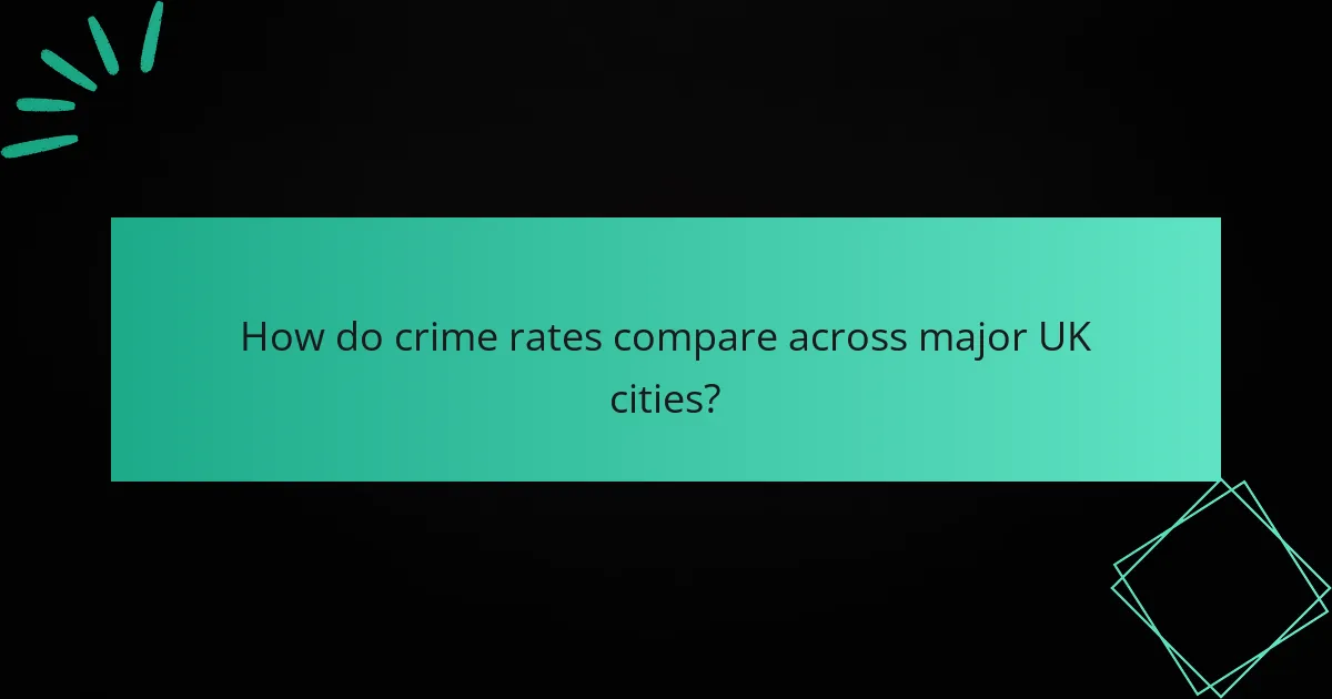 How do crime rates compare across major UK cities?
