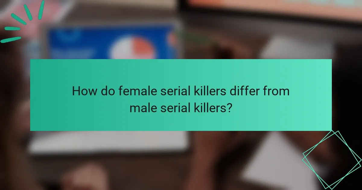 How do female serial killers differ from male serial killers?