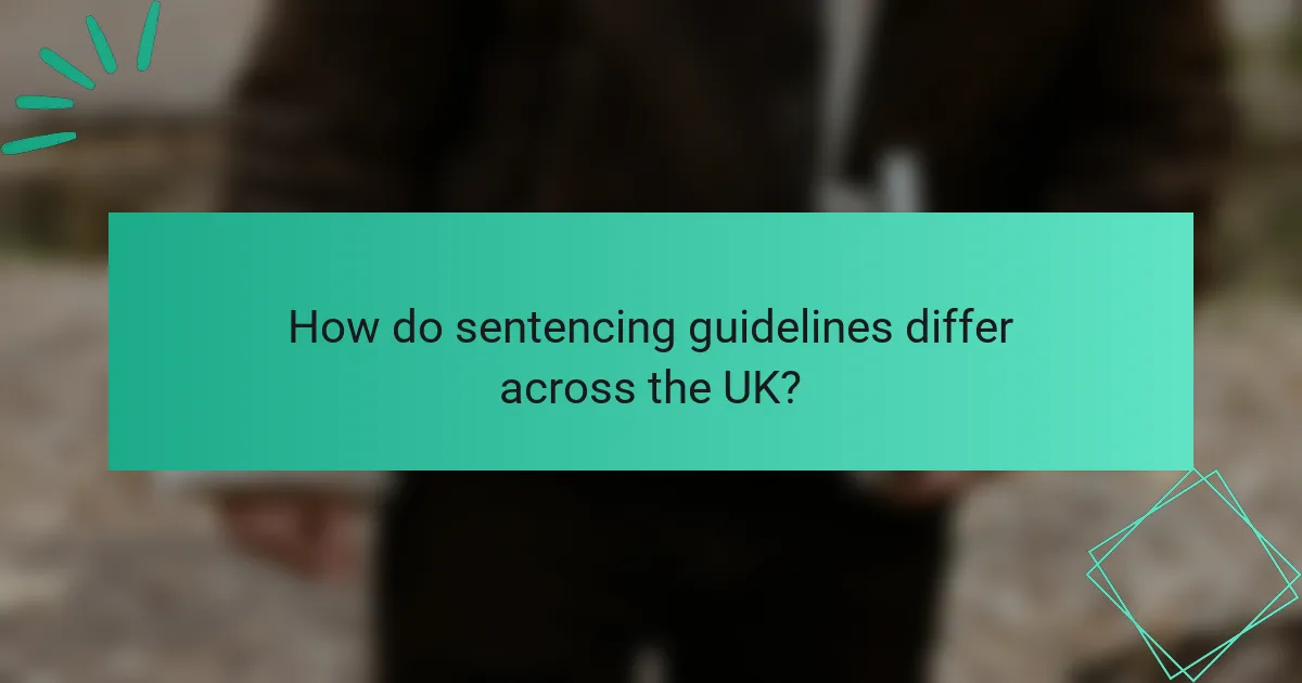 How do sentencing guidelines differ across the UK?