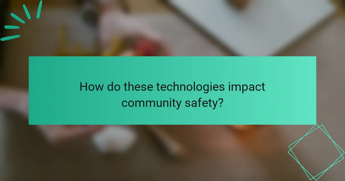How do these technologies impact community safety?