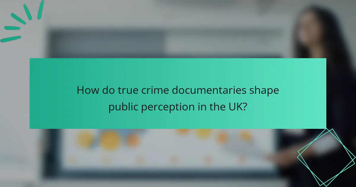 How do true crime documentaries shape public perception in the UK?