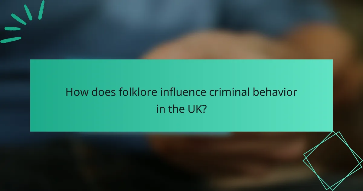 How does folklore influence criminal behavior in the UK?