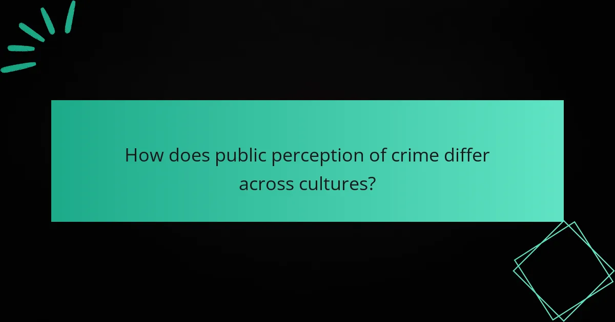 How does public perception of crime differ across cultures?