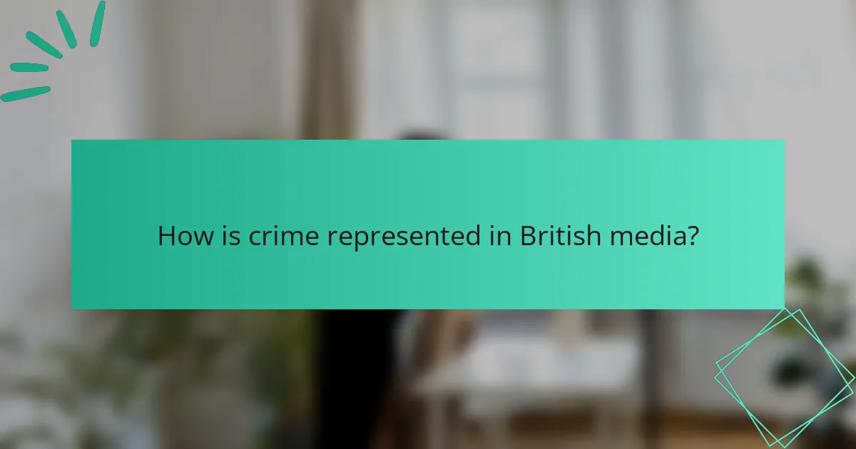 How is crime represented in British media?
