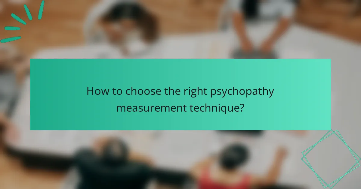 How to choose the right psychopathy measurement technique?