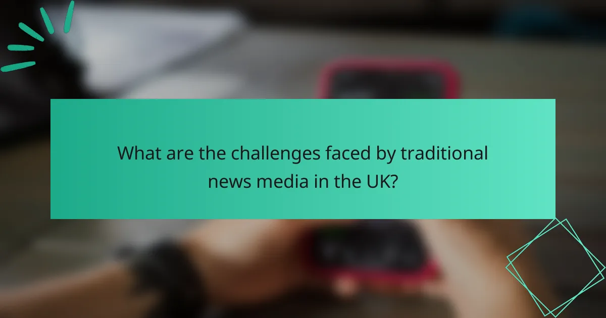 What are the challenges faced by traditional news media in the UK?