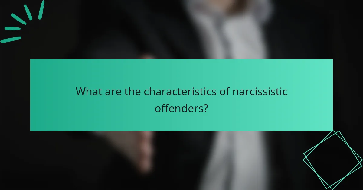 What are the characteristics of narcissistic offenders?