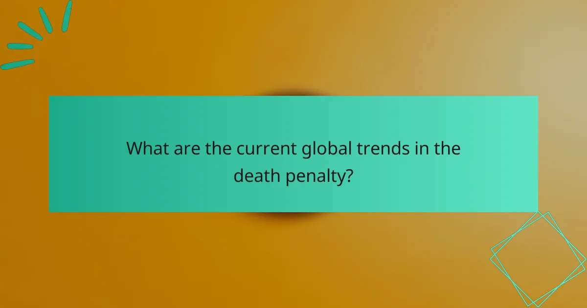 What are the current global trends in the death penalty?