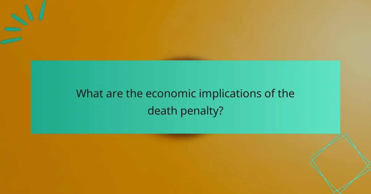 What are the economic implications of the death penalty?