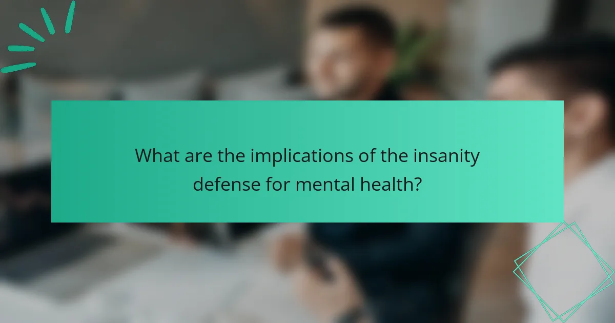 What are the implications of the insanity defense for mental health?