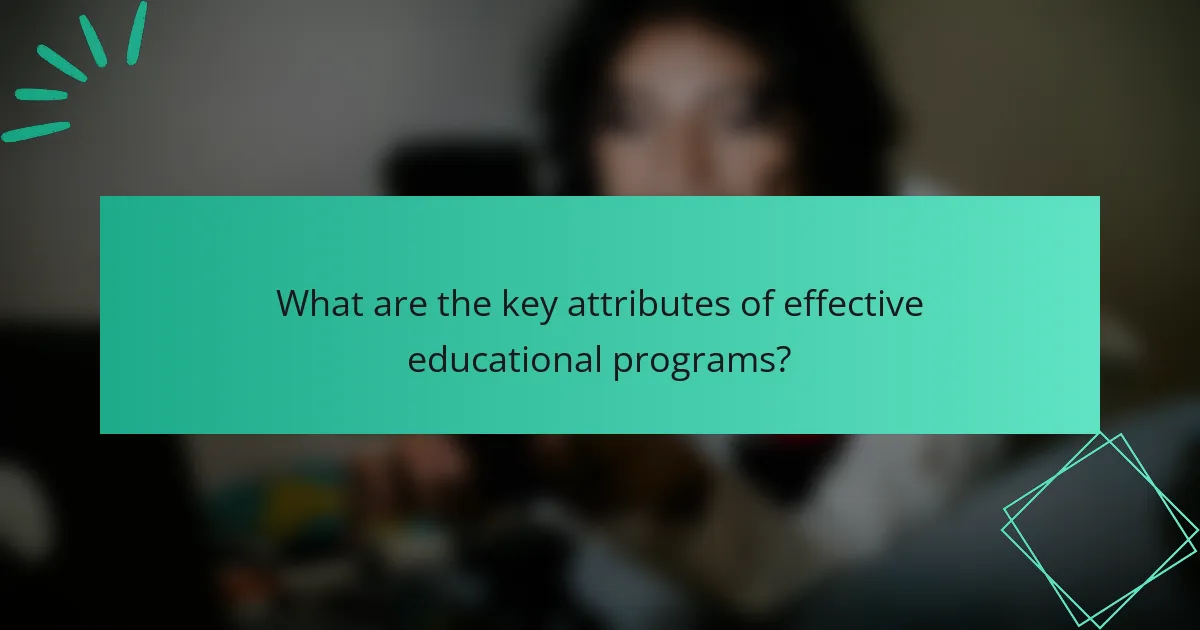 What are the key attributes of effective educational programs?