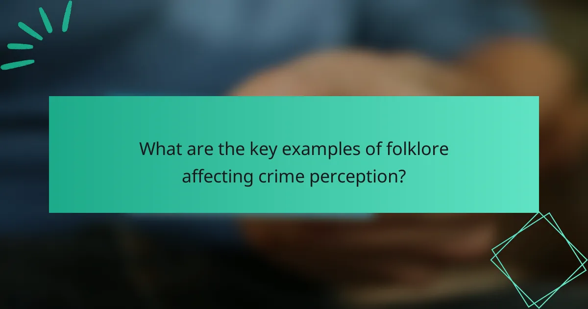 What are the key examples of folklore affecting crime perception?