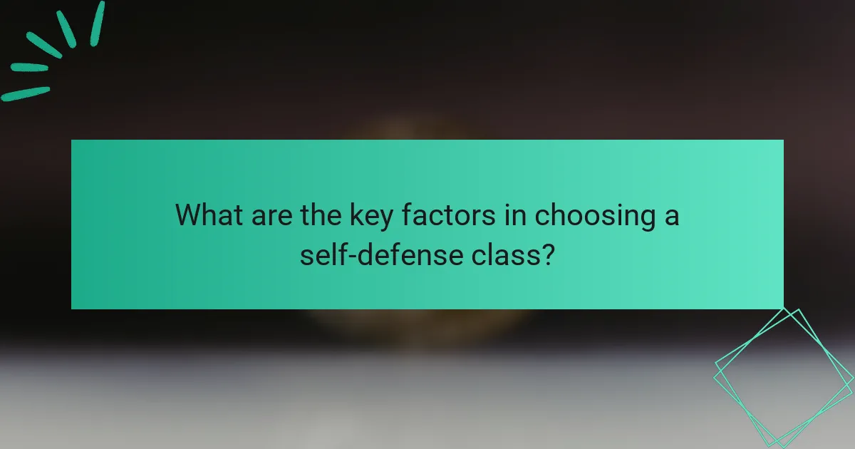 What are the key factors in choosing a self-defense class?