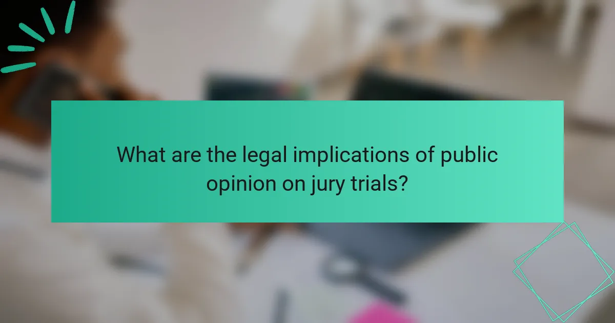 What are the legal implications of public opinion on jury trials?