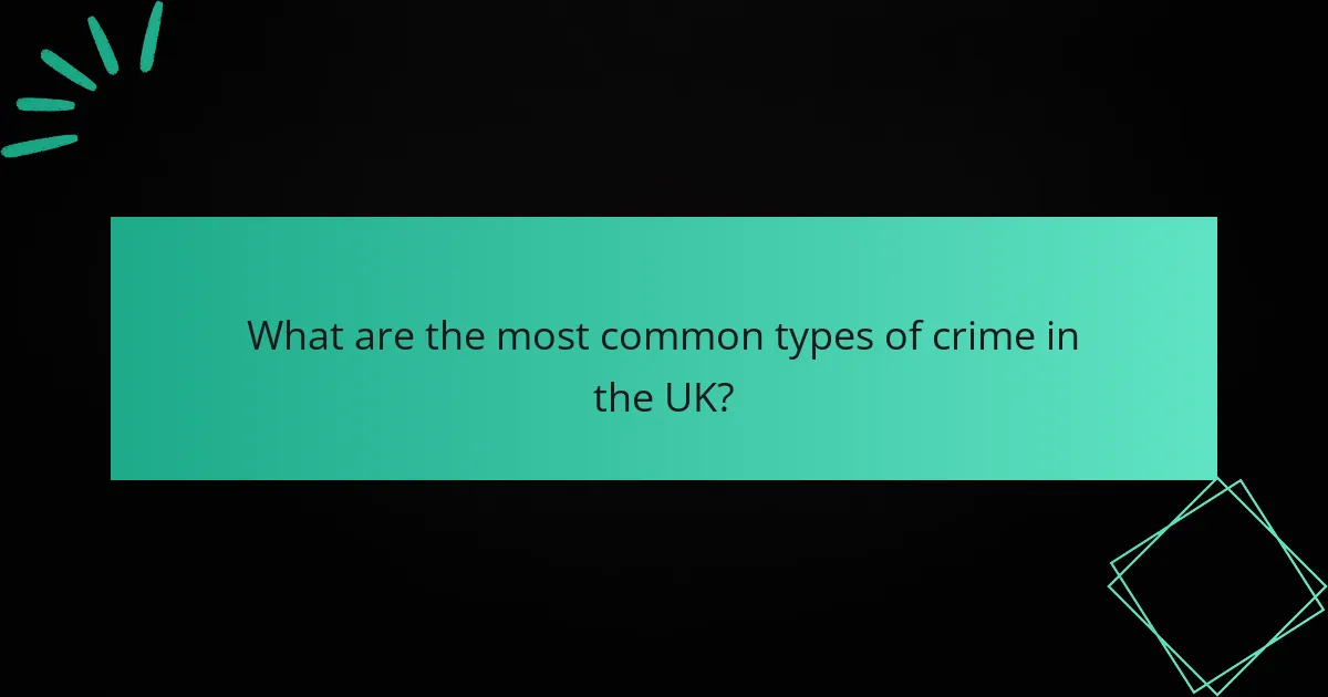 What are the most common types of crime in the UK?