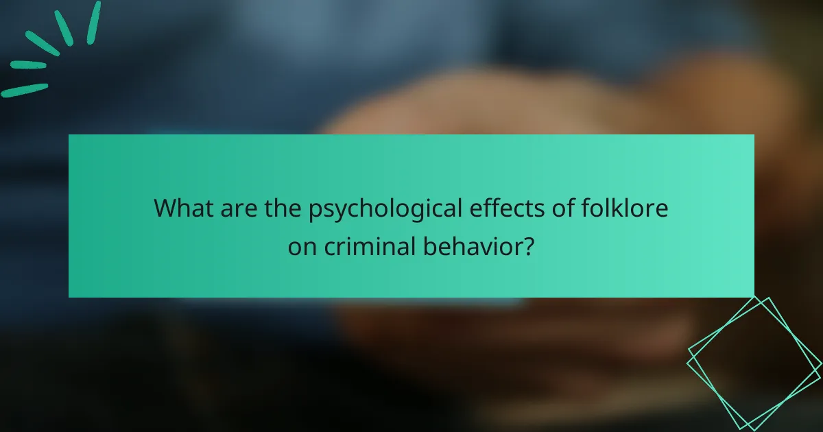 What are the psychological effects of folklore on criminal behavior?