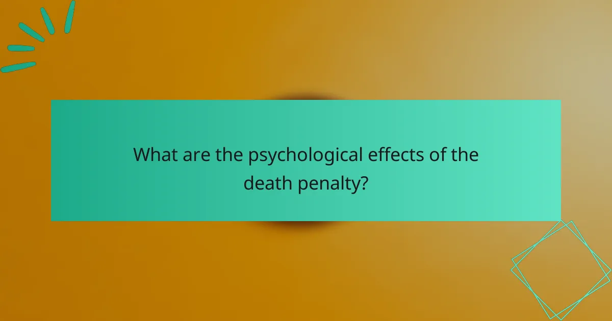 What are the psychological effects of the death penalty?
