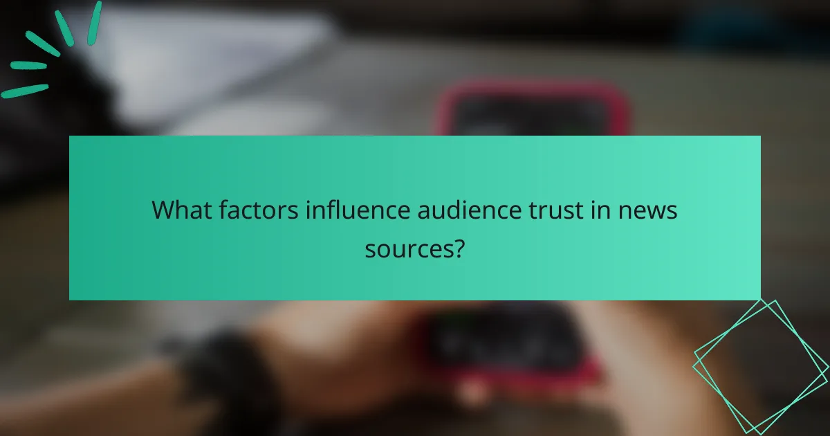 What factors influence audience trust in news sources?