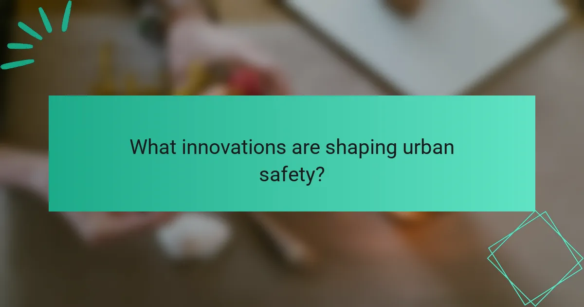 What innovations are shaping urban safety?