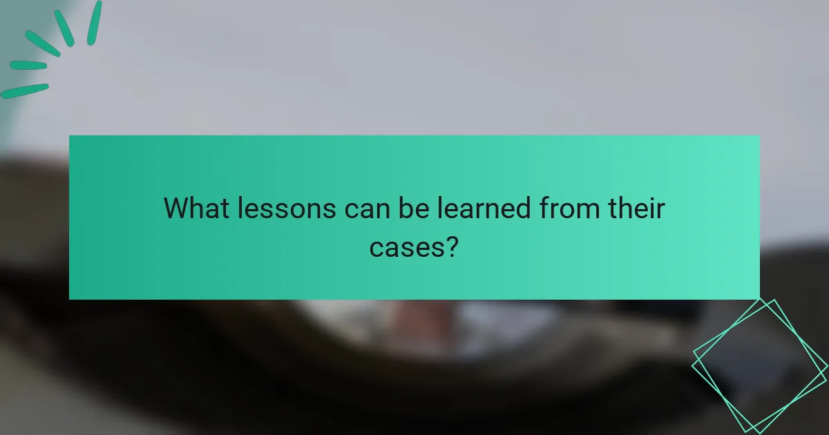 What lessons can be learned from their cases?