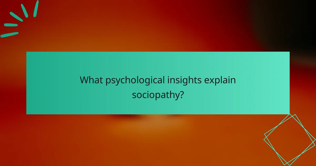 What psychological insights explain sociopathy?