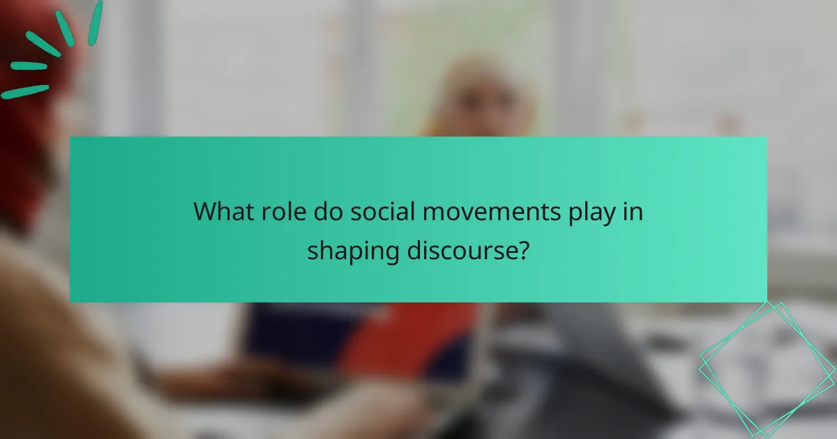 What role do social movements play in shaping discourse?