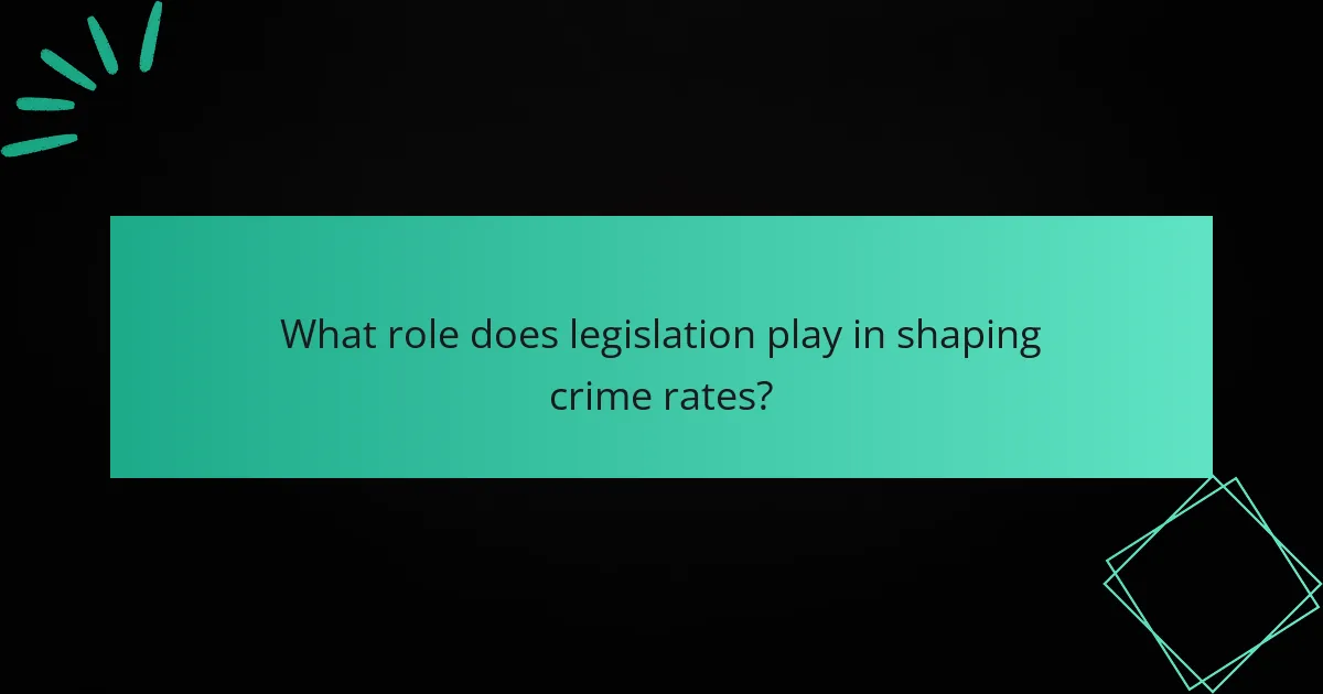 What role does legislation play in shaping crime rates?