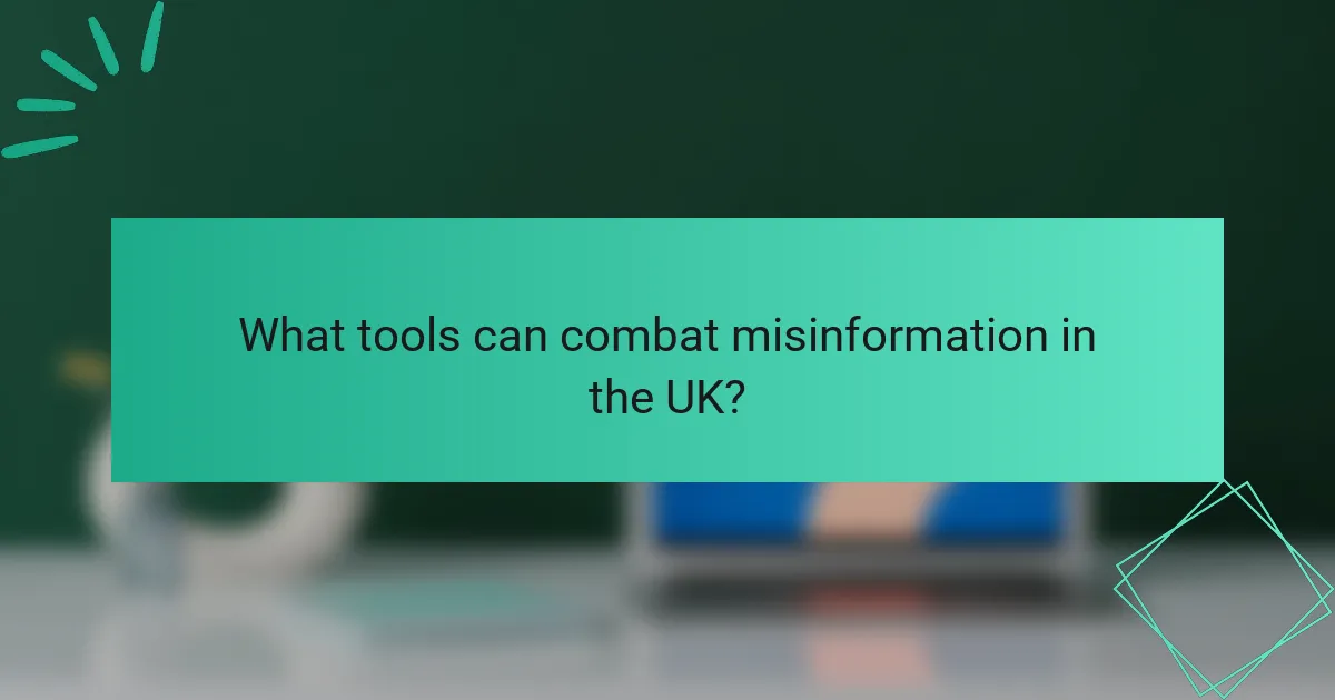 What tools can combat misinformation in the UK?