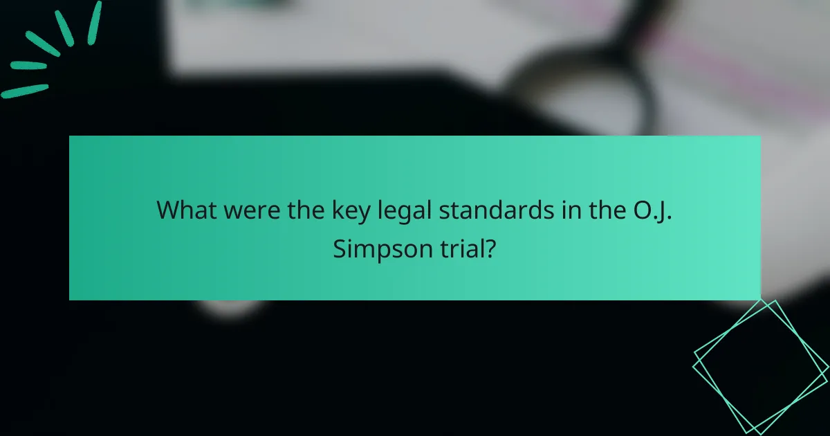 What were the key legal standards in the O.J. Simpson trial?